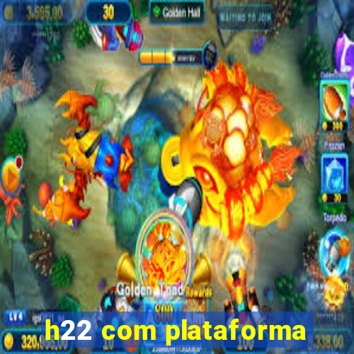 h22 com plataforma